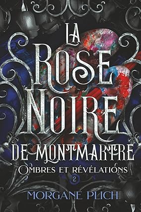 La rose noire de Montmartre: Ombres et révélations