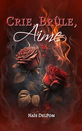 Crie, Brûle, Aime
