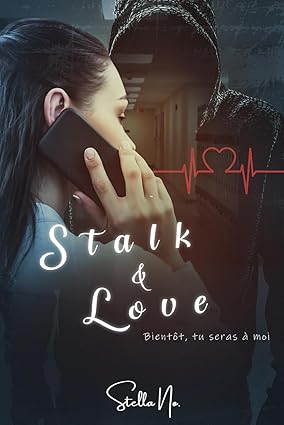 Stalk & Love : Bientôt, tu seras à moi